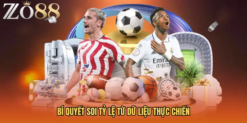 Bí quyết soi tỷ lệ từ dữ liệu thực chiến