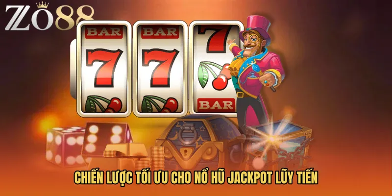 Chiến lược tối ưu cho Nổ hũ jackpot lũy tiến