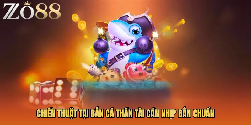 Chiến thuật tại Bắn cá thần tài cần nhịp bắn chuẩn