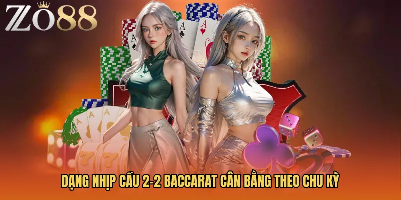 Dạng nhịp Cầu 2-2 baccarat cân bằng theo chu kỳ