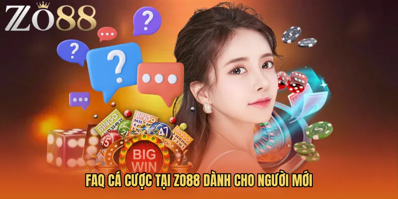 FAQ Cá Cược Tại ZO88 Dành Cho Người Mới