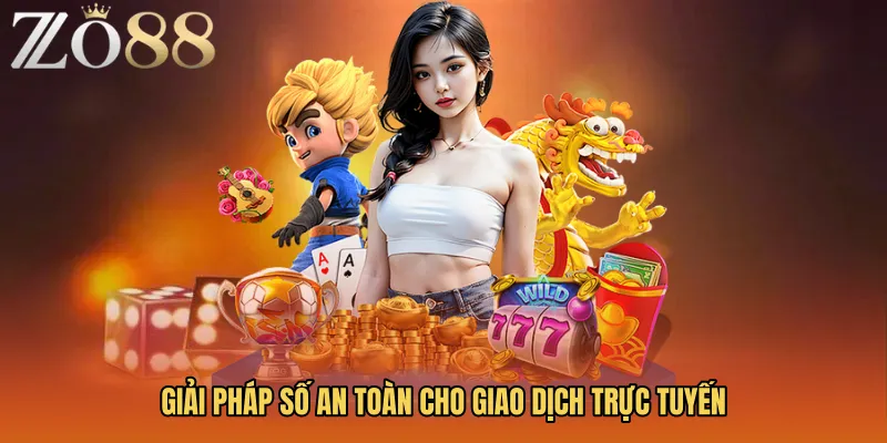 Giải pháp số an toàn cho giao dịch trực tuyến