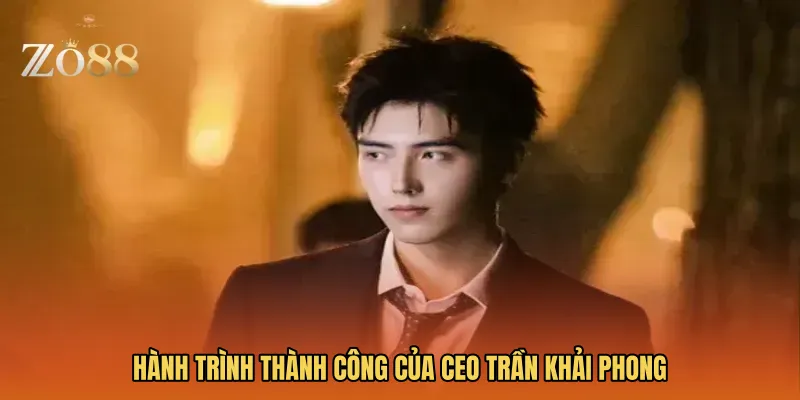 Hành trình thành công của CEO Trần Khải Phong