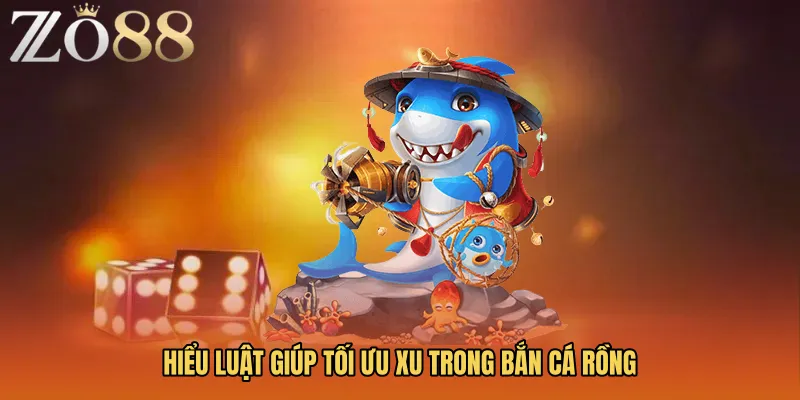 Hiểu luật giúp tối ưu xu trong Bắn cá rồng
