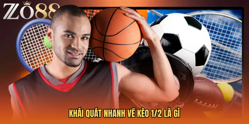 Khái quát nhanh về Kèo 1/2 là gì