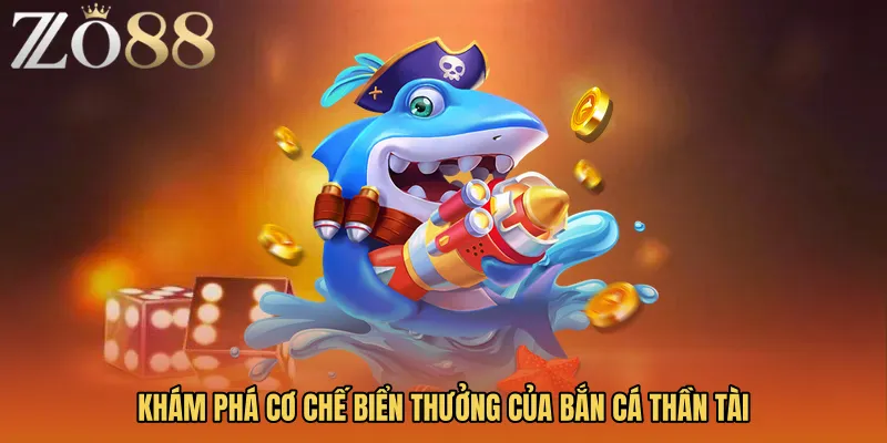 Khám phá cơ chế biển thưởng của Bắn cá thần tài