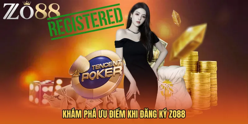 Khám phá ưu điểm khi Đăng ký ZO88