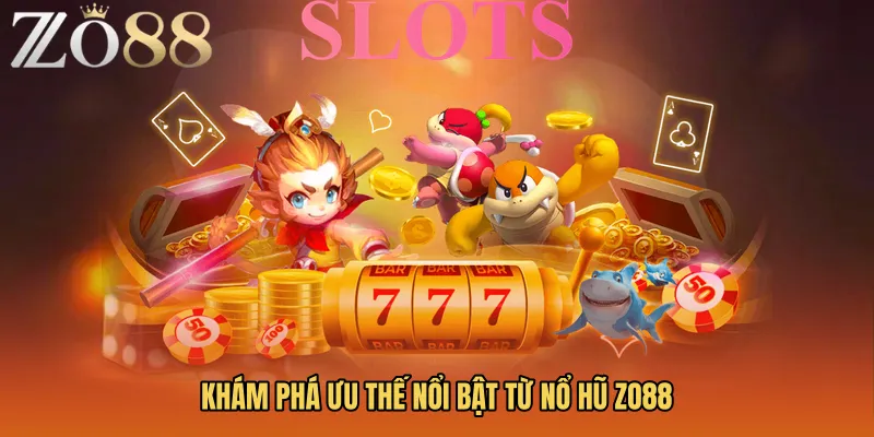 Khám phá ưu thế nổi bật từ Nổ hũ ZO88