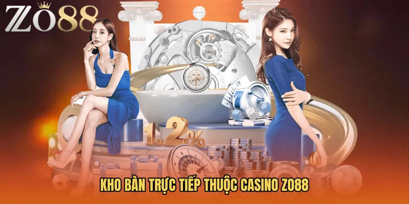 Kho bàn trực tiếp thuộc Casino ZO88