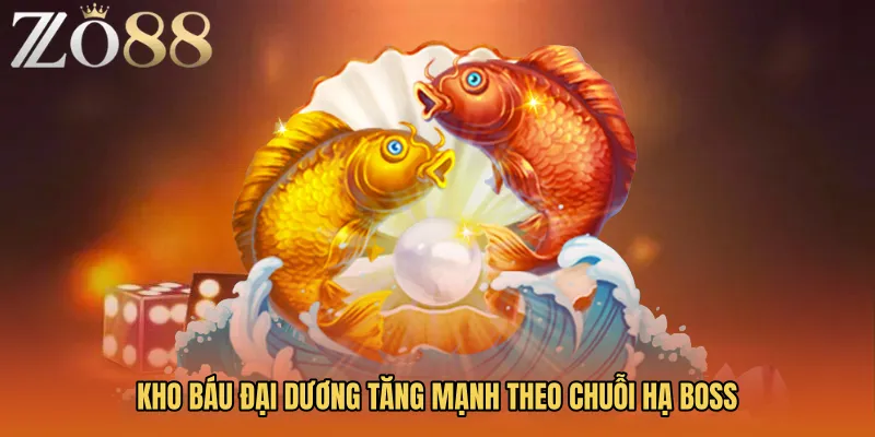 Kho báu đại dương tăng mạnh theo chuỗi hạ boss