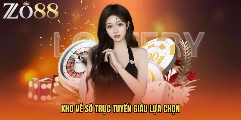 Kho vé số trực tuyến giàu lựa chọn