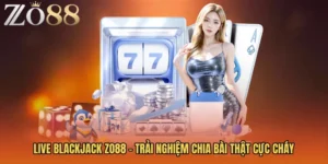 Live Blackjack Zo88 - Trải Nghiệm Chia Bài Thật Cực Cháy