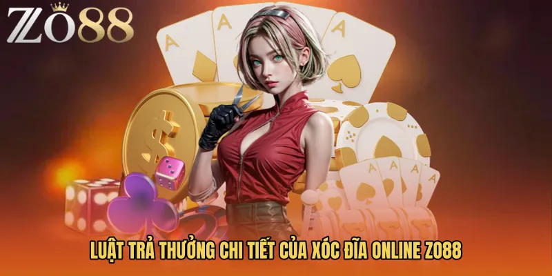 Luật trả thưởng chi tiết của Xóc đĩa online Zo88