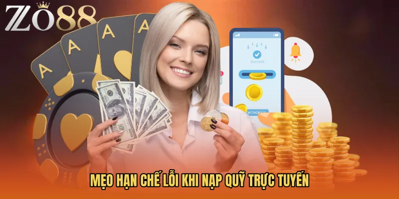 Mẹo hạn chế lỗi khi nạp quỹ trực tuyến
