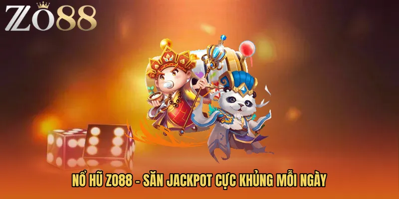 Nổ Hũ ZO88 - Săn Jackpot Cực Khủng Mỗi Ngày