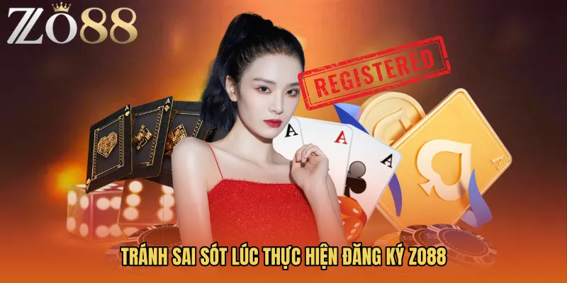 Tránh sai sót lúc thực hiện Đăng ký ZO88