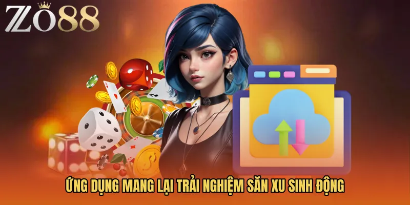 Ứng dụng mang lại trải nghiệm săn xu sinh động