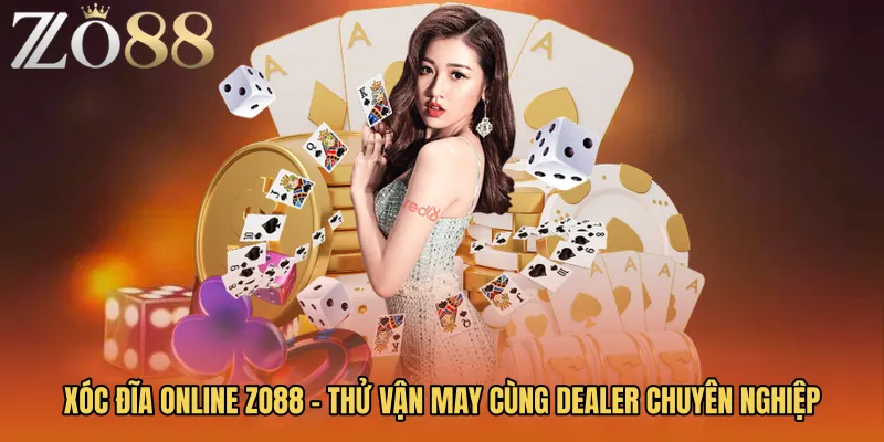 Xóc Đĩa Online Zo88 - Thử Vận May Cùng Dealer Chuyên Nghiệp